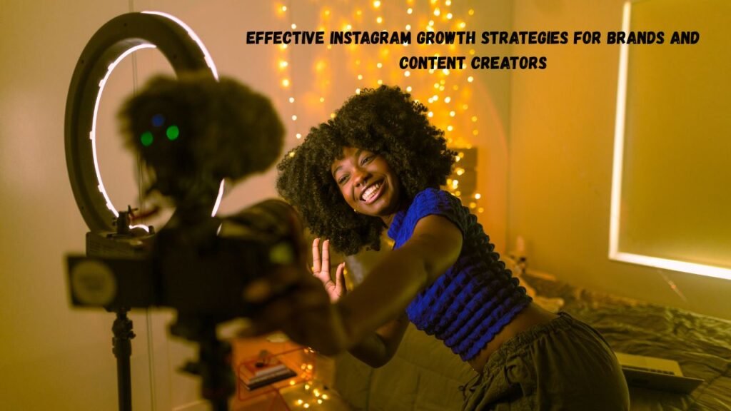 Effective Instagram Growth Strategies for Brands and Content Creators
