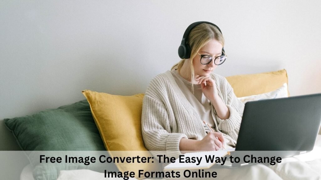 Free Image Converter The Easy Way to Change Image Formats Online