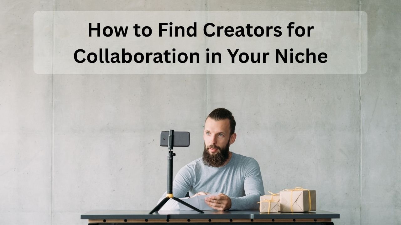 How to Find Creators for Collaboration in Your Niche