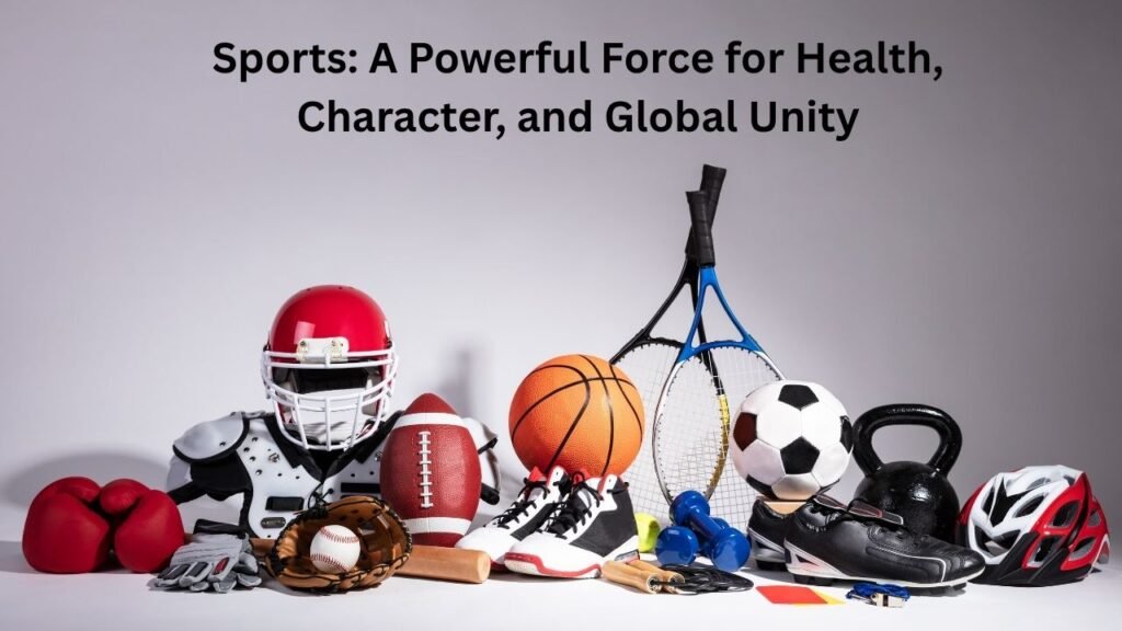 Sports A Powerful Force for Health, Character, and Global Unity