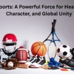 Sports A Powerful Force for Health, Character, and Global Unity